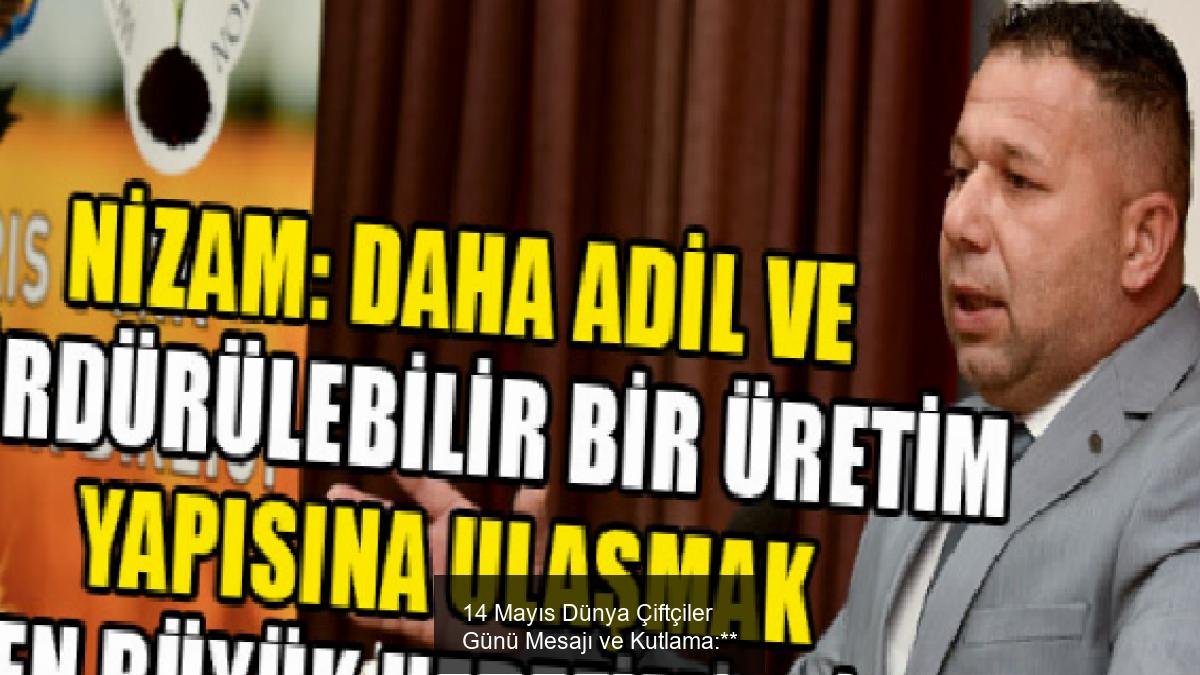 14 Mayıs Dünya Çiftçiler Günü Mesajı ve Kutlama:**