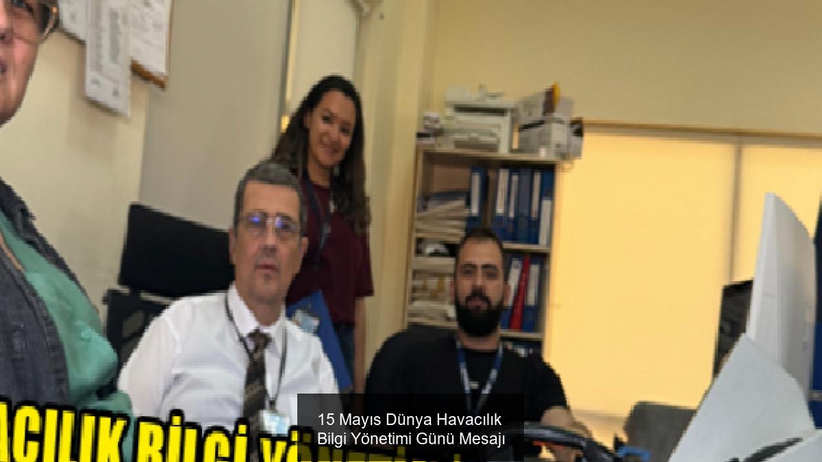 15 Mayıs Dünya Havacılık Bilgi Yönetimi Günü Mesajı