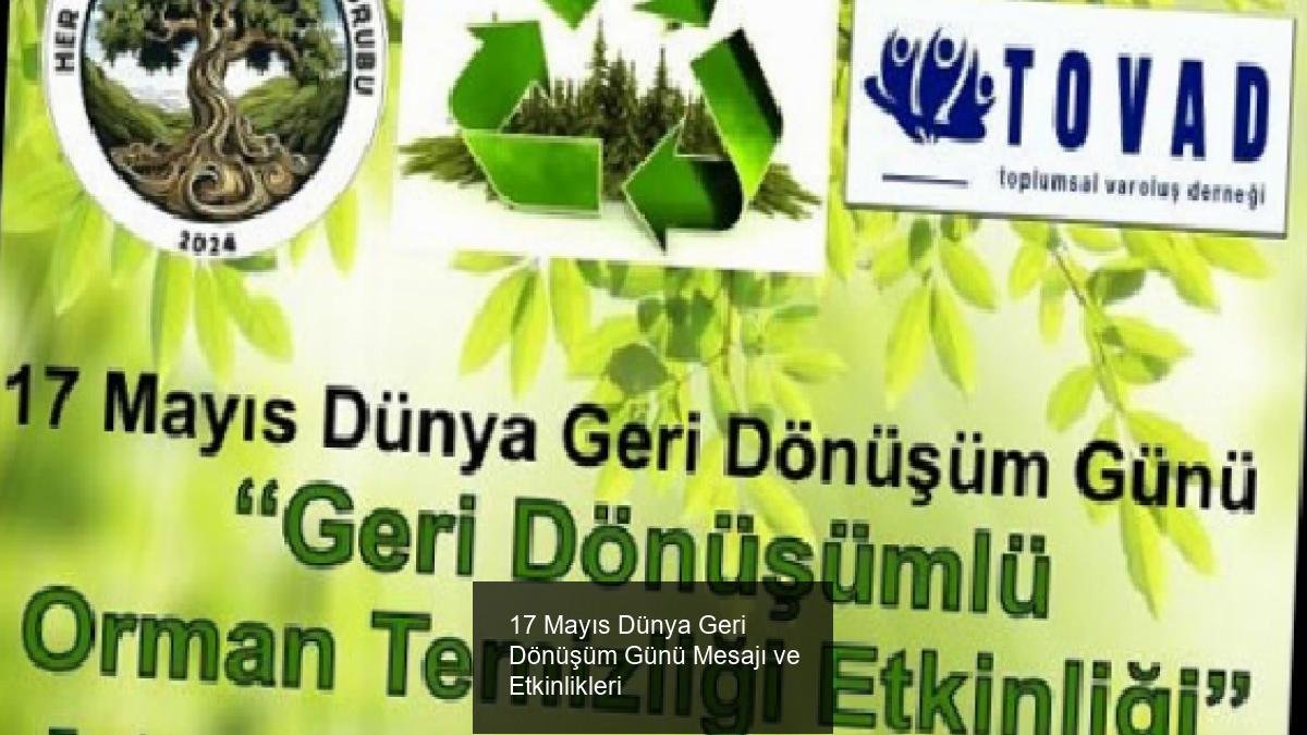 17 Mayıs Dünya Geri Dönüşüm Günü Mesajı ve Etkinlikleri