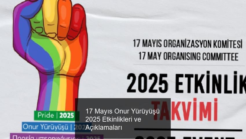 17 Mayıs Onur Yürüyüşü 2025 Etkinlikleri ve Açıklamaları