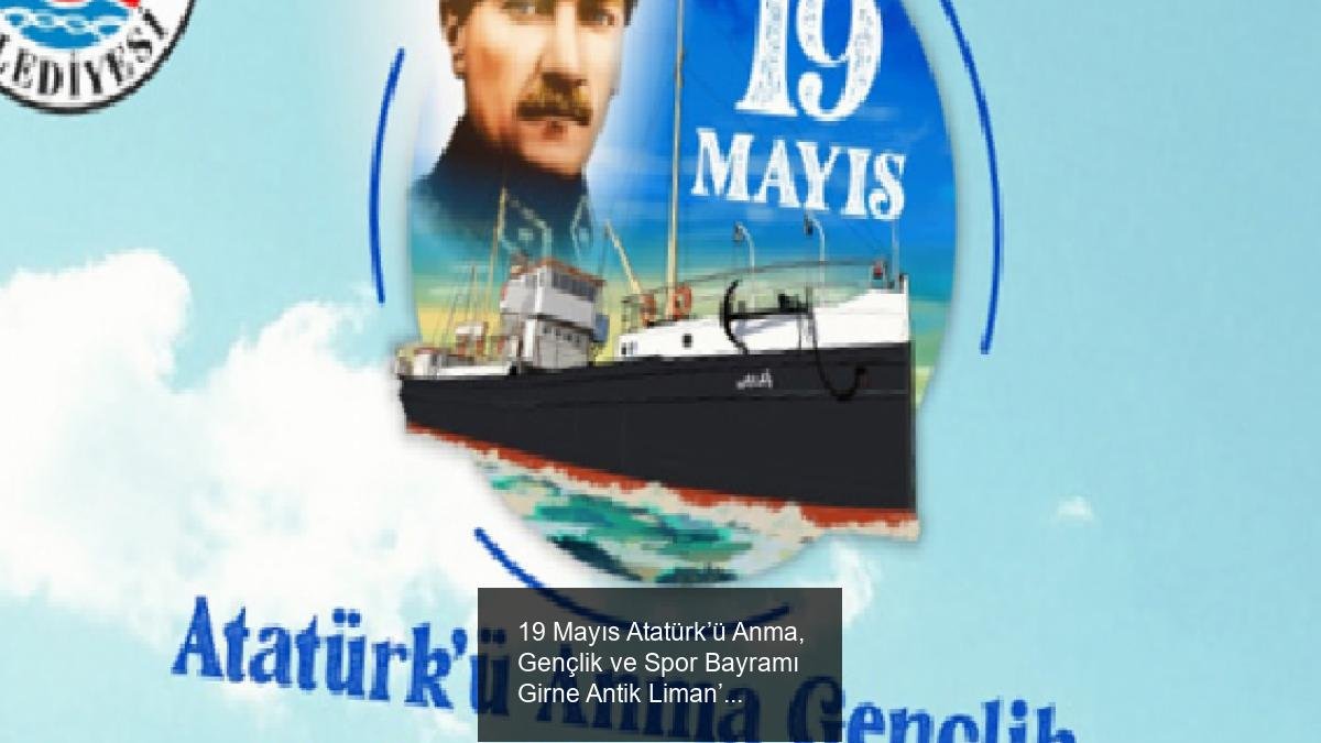 19 Mayıs Atatürk’ü Anma, Gençlik ve Spor Bayramı Girne Antik Liman’da Coşkuyla Kutlanacak