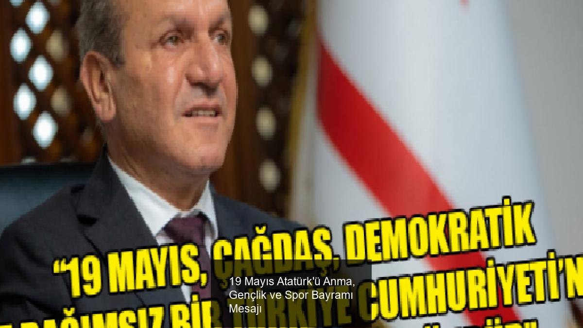 19 Mayıs Atatürk'ü Anma, Gençlik ve Spor Bayramı Mesajı