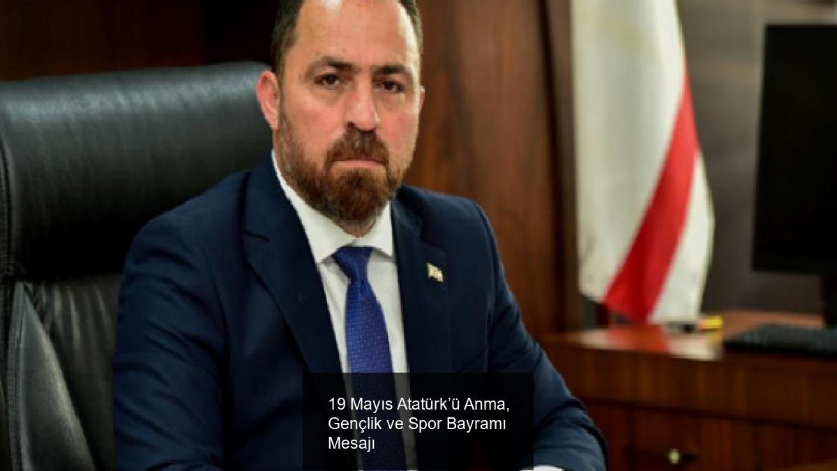 19 Mayıs Atatürk’ü Anma, Gençlik ve Spor Bayramı Mesajı