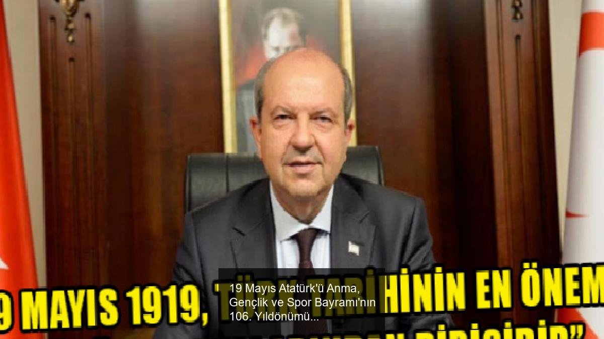 19 Mayıs Atatürk'ü Anma, Gençlik ve Spor Bayramı'nın 106. Yıldönümü Kutlaması