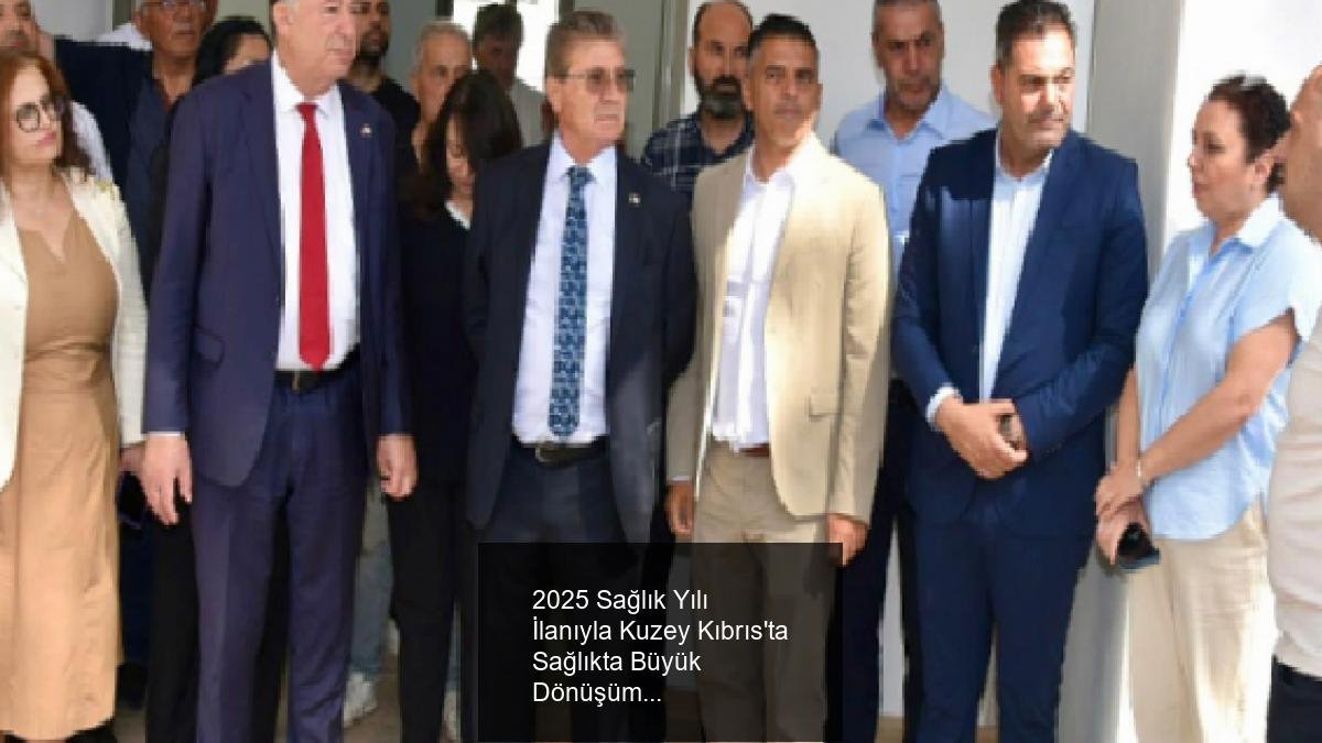 2025 Sağlık Yılı İlanıyla Kuzey Kıbrıs'ta Sağlıkta Büyük Dönüşüm