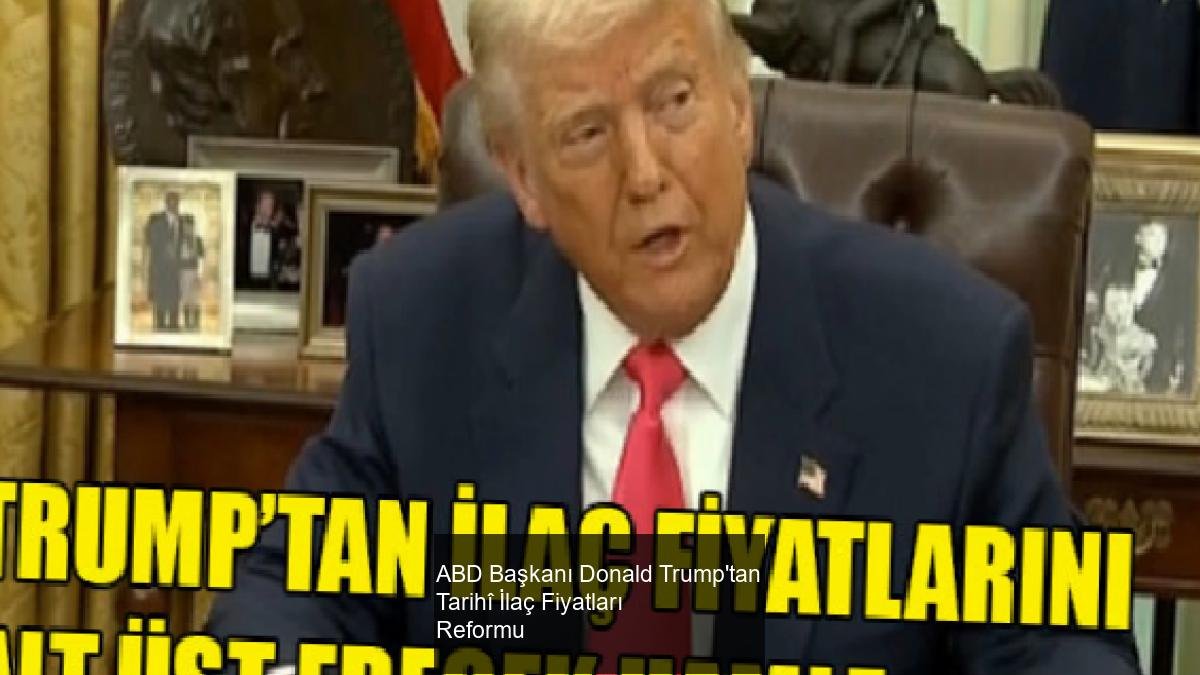 ABD Başkanı Donald Trump'tan Tarihî İlaç Fiyatları Reformu