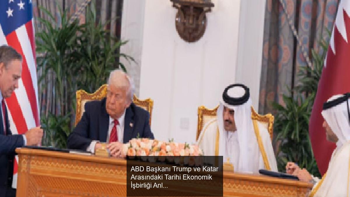 ABD Başkanı Trump ve Katar Arasındaki Tarihi Ekonomik İşbirliği Anlaşmaları