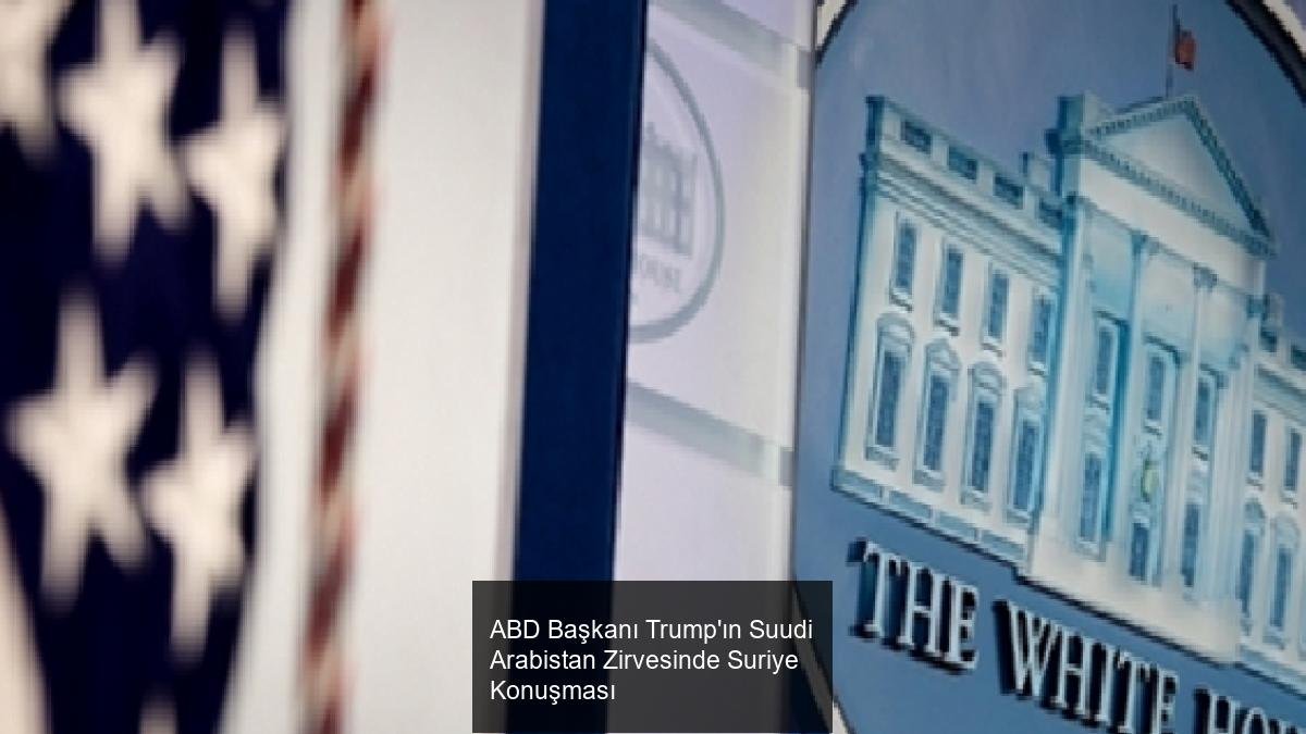 ABD Başkanı Trump'ın Suudi Arabistan Zirvesinde Suriye Konuşması