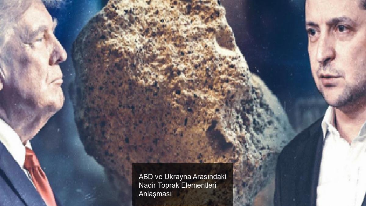 ABD ve Ukrayna Arasındaki Nadir Toprak Elementleri Anlaşması