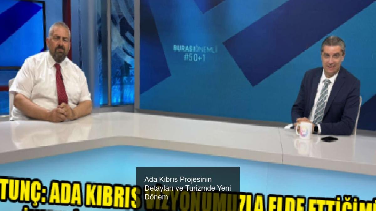 Ada Kıbrıs Projesinin Detayları ve Turizmde Yeni Dönem