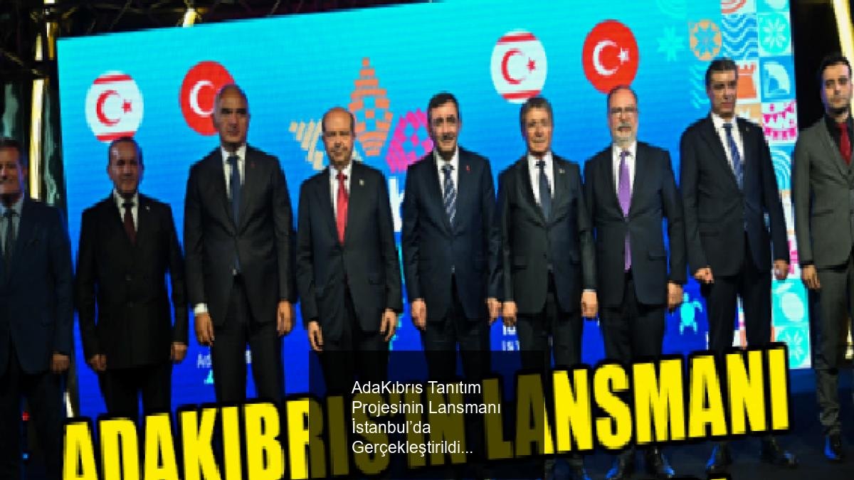 AdaKıbrıs Tanıtım Projesinin Lansmanı İstanbul’da Gerçekleştirildi