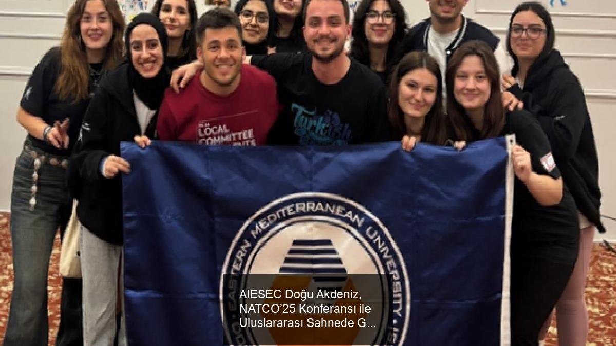 AIESEC Doğu Akdeniz, NATCO’25 Konferansı ile Uluslararası Sahnede Güçleniyor