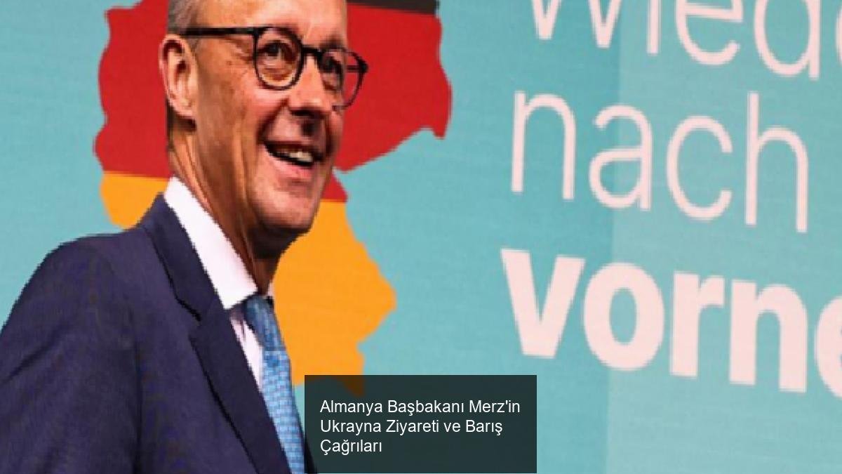 Almanya Başbakanı Merz'in Ukrayna Ziyareti ve Barış Çağrıları