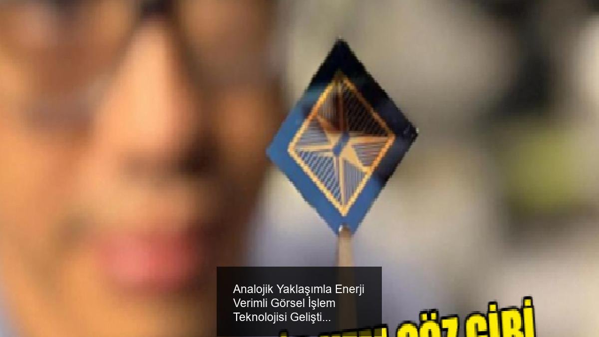 Analojik Yaklaşımla Enerji Verimli Görsel İşlem Teknolojisi Geliştirildi
