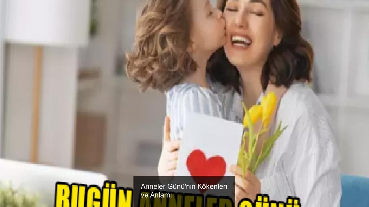 Anneler Günü'nin Kökenleri ve Anlamı