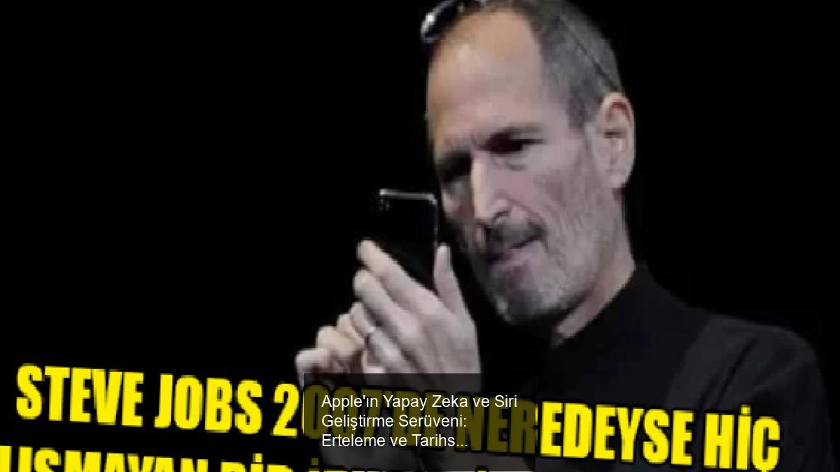 Apple'ın Yapay Zeka ve Siri Geliştirme Serüveni: Erteleme ve Tarihsel Benzerlikler