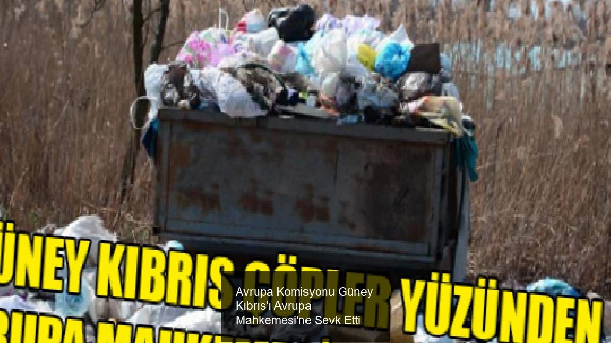 Avrupa Komisyonu Güney Kıbrıs'ı Avrupa Mahkemesi'ne Sevk Etti