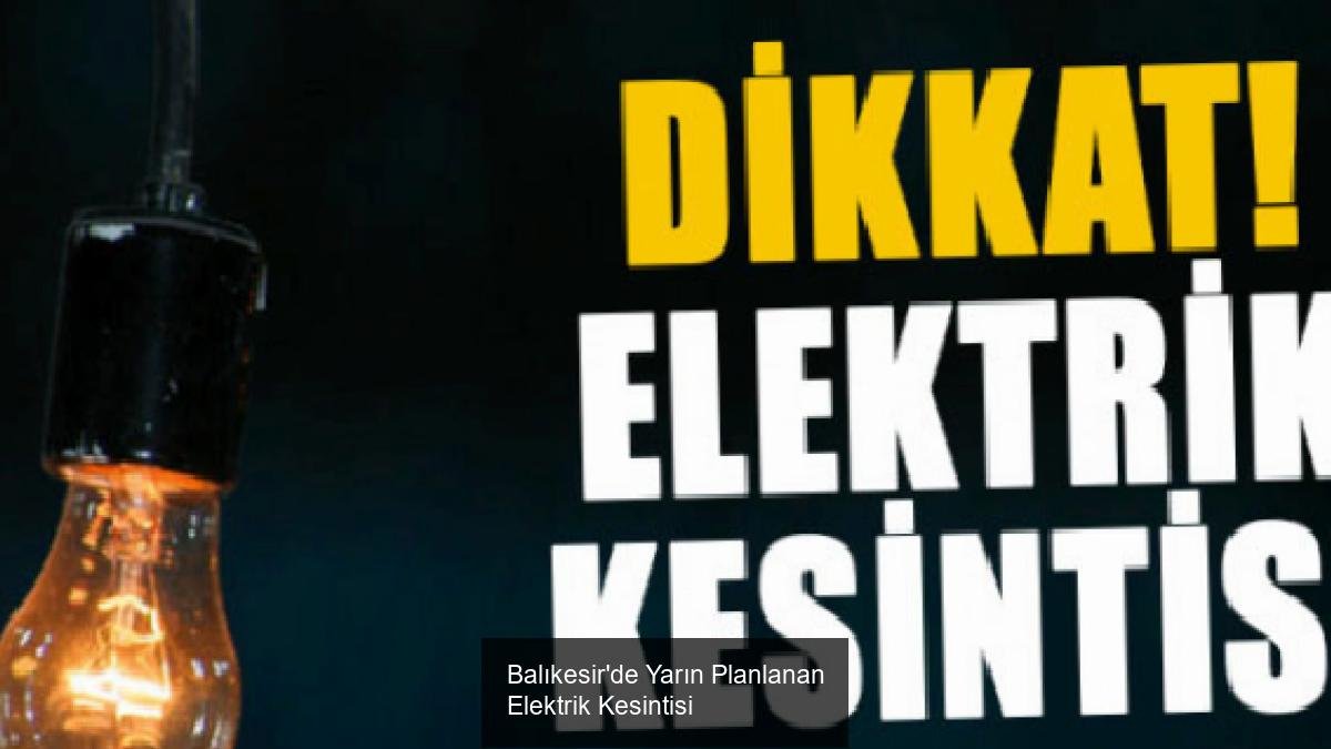 Balıkesir'de Yarın Planlanan Elektrik Kesintisi