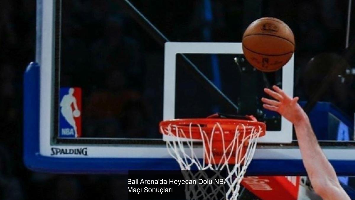 Ball Arena'da Heyecan Dolu NBA Maçı Sonuçları