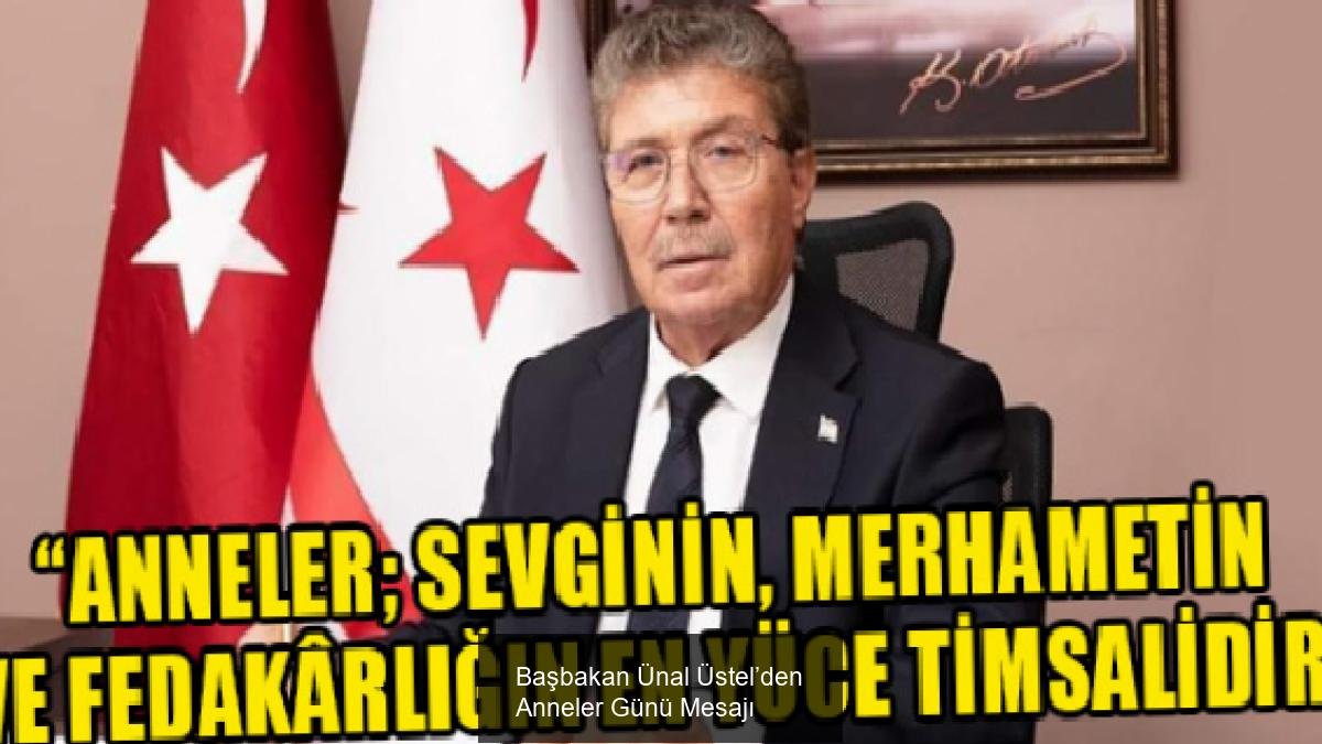 Başbakan Ünal Üstel’den Anneler Günü Mesajı