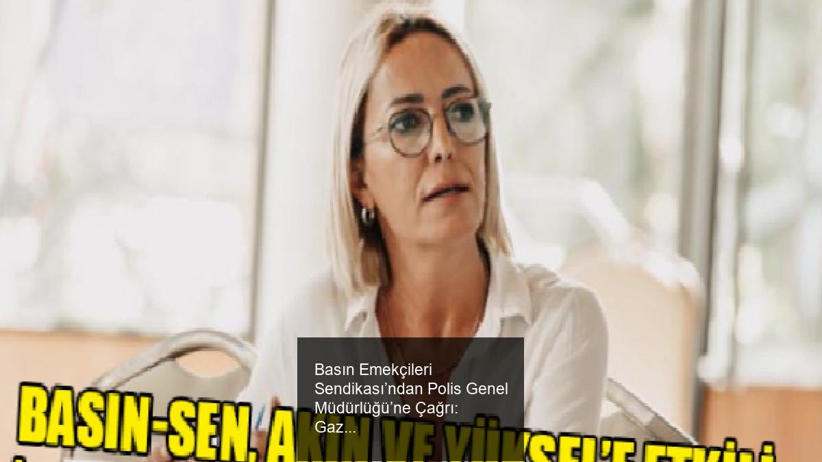 Basın Emekçileri Sendikası’ndan Polis Genel Müdürlüğü’ne Çağrı: Gazetecilere Yönelik Tehditlere Karşı Etkili Güvenlik Önlemleri Talep Ediliyor
