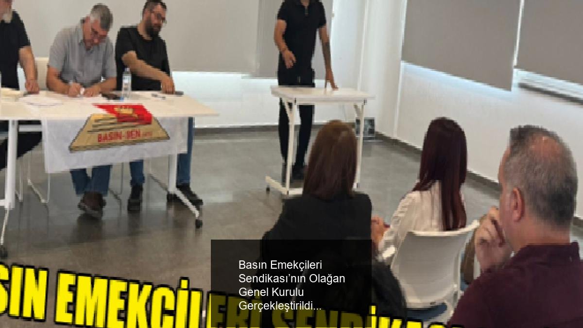 Basın Emekçileri Sendikası’nın Olağan Genel Kurulu Gerçekleştirildi