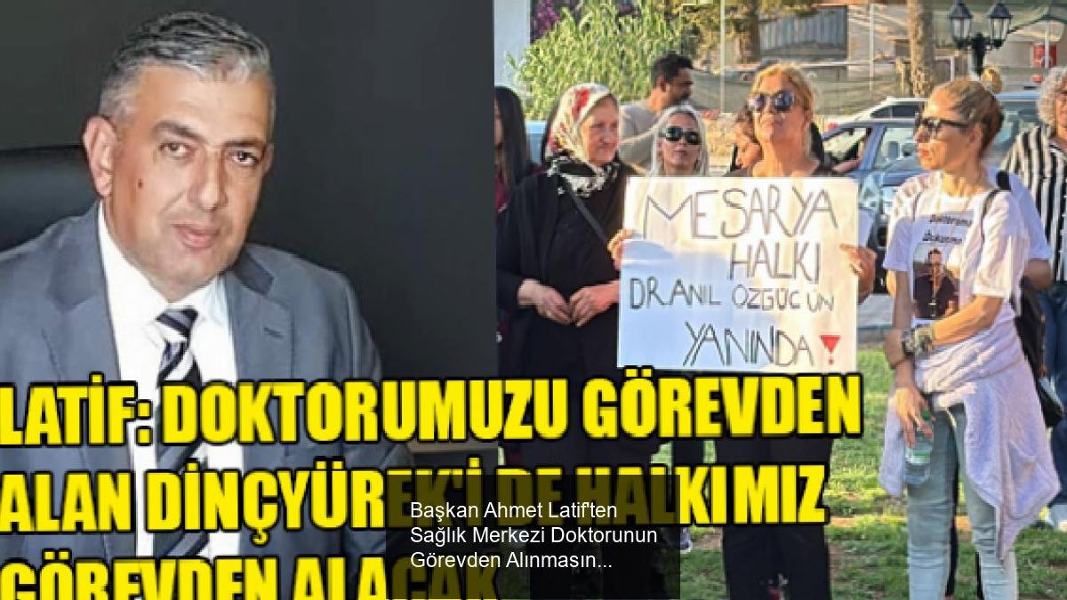 Başkan Ahmet Latif'ten Sağlık Merkezi Doktorunun Görevden Alınmasına Sert Tepki
