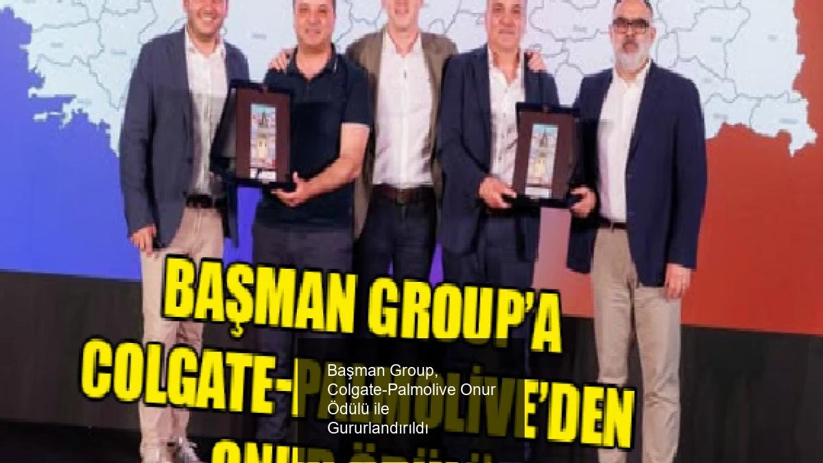 Başman Group, Colgate-Palmolive Onur Ödülü ile Gururlandırıldı