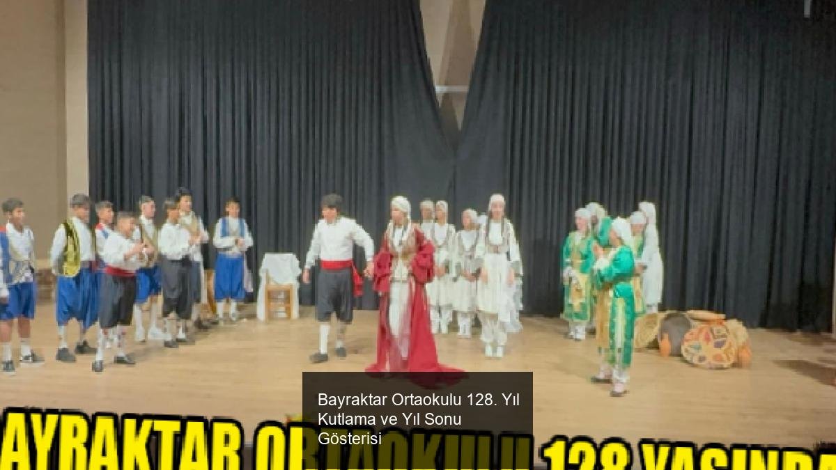 Bayraktar Ortaokulu 128. Yıl Kutlama ve Yıl Sonu Gösterisi
