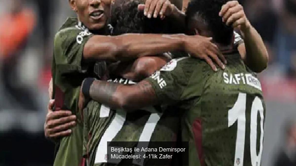 Beşiktaş ile Adana Demirspor Mücadelesi: 4-1'lik Zafer