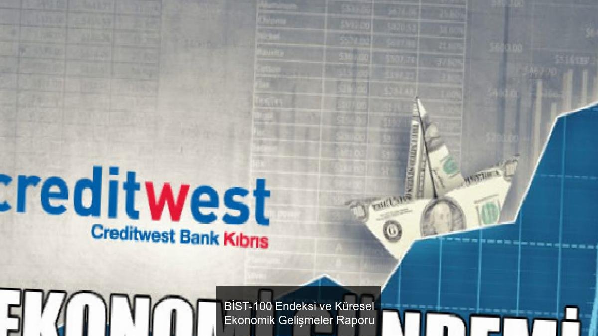 BİST-100 Endeksi ve Küresel Ekonomik Gelişmeler Raporu