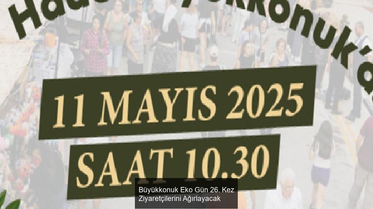 Büyükkonuk Eko Gün 26. Kez Ziyaretçilerini Ağırlayacak