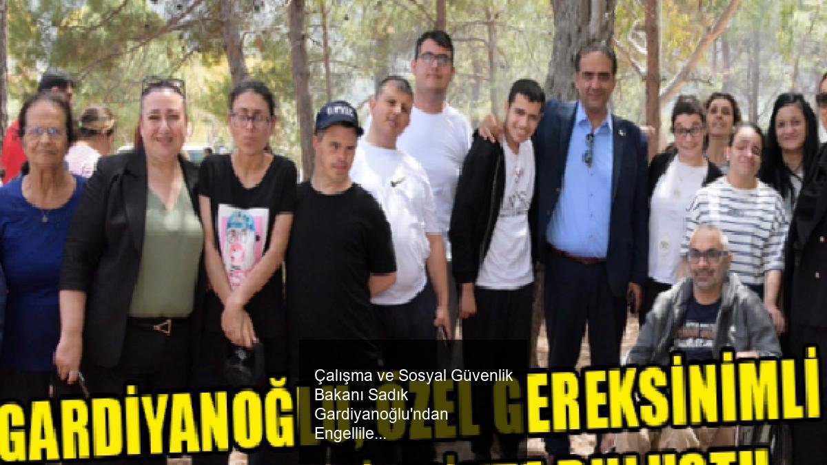 Çalışma ve Sosyal Güvenlik Bakanı Sadık Gardiyanoğlu'ndan Engelliler Haftası Kutlaması