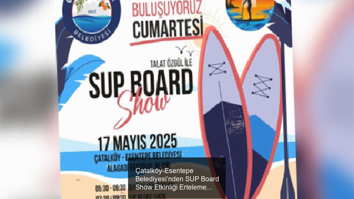 Çatalköy-Esentepe Belediyesi’nden SUP Board Show Etkinliği Erteleme Duyurusu