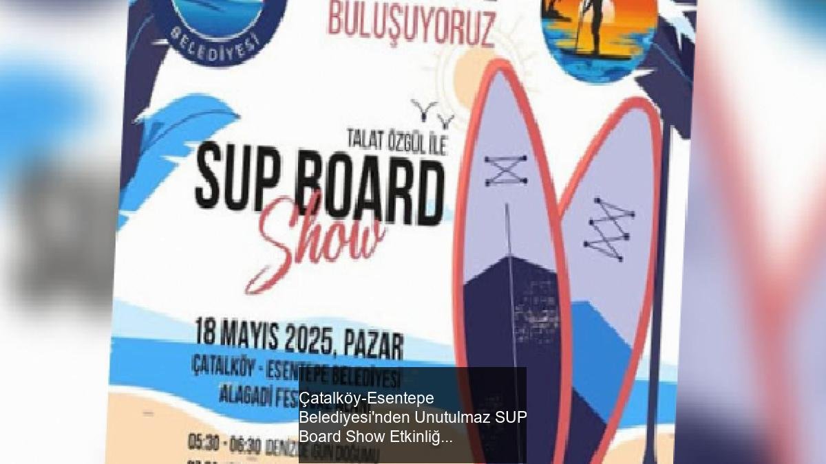 Çatalköy-Esentepe Belediyesi'nden Unutulmaz SUP Board Show Etkinliği