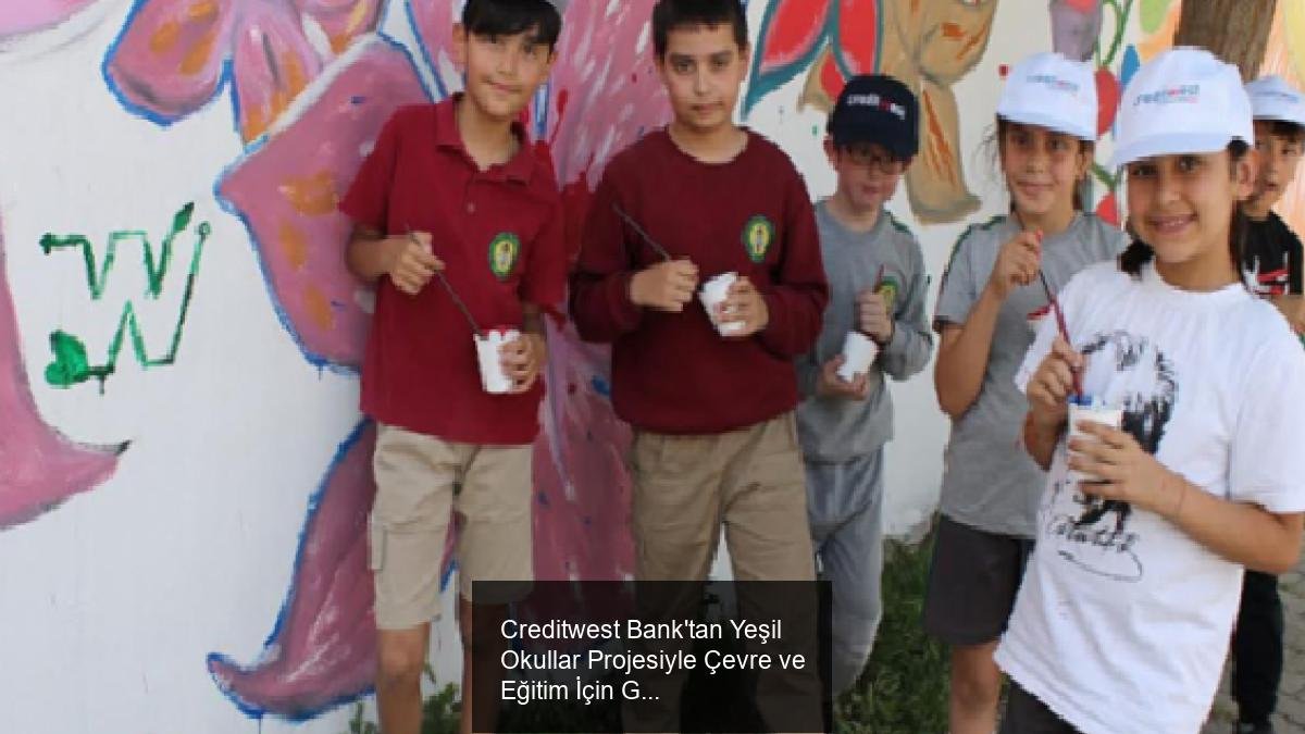 Creditwest Bank'tan Yeşil Okullar Projesiyle Çevre ve Eğitim İçin Güçlü Adım