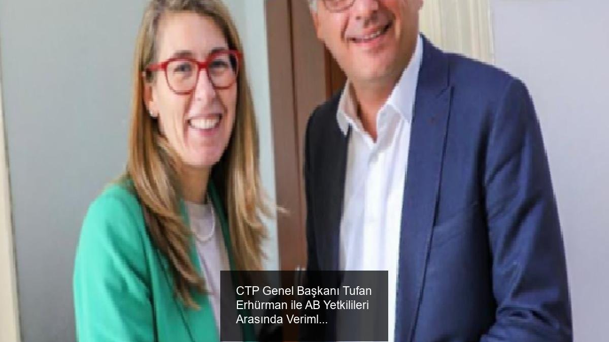 CTP Genel Başkanı Tufan Erhürman ile AB Yetkilileri Arasında Verimli Görüşme