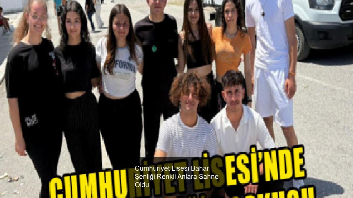 Cumhuriyet Lisesi Bahar Şenliği Renkli Anlara Sahne Oldu