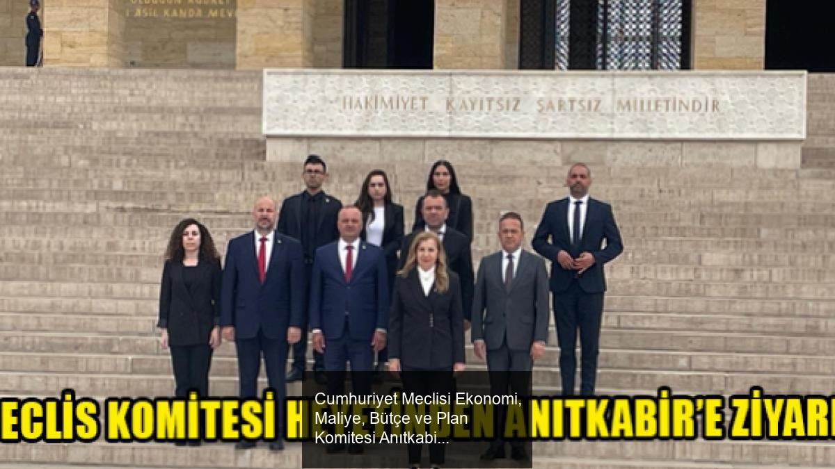 Cumhuriyet Meclisi Ekonomi, Maliye, Bütçe ve Plan Komitesi Anıtkabir Ziyareti