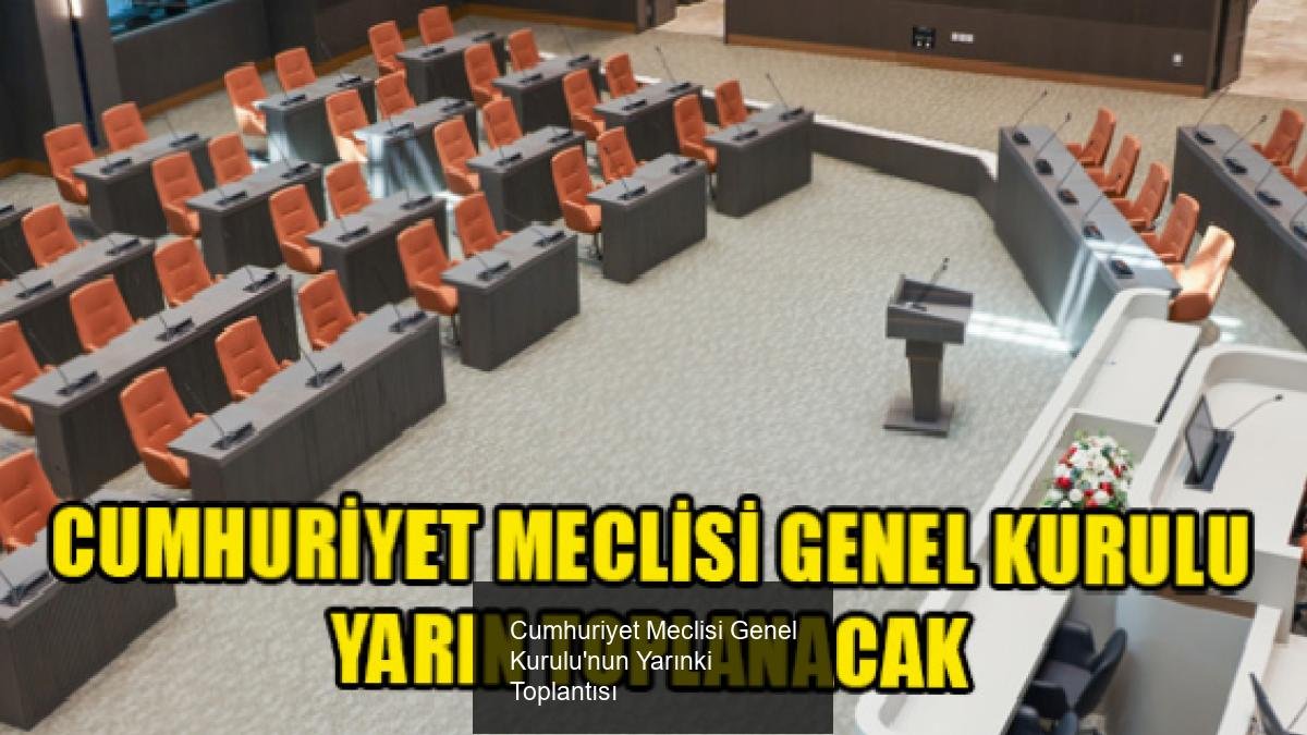 Cumhuriyet Meclisi Genel Kurulu'nun Yarınki Toplantısı