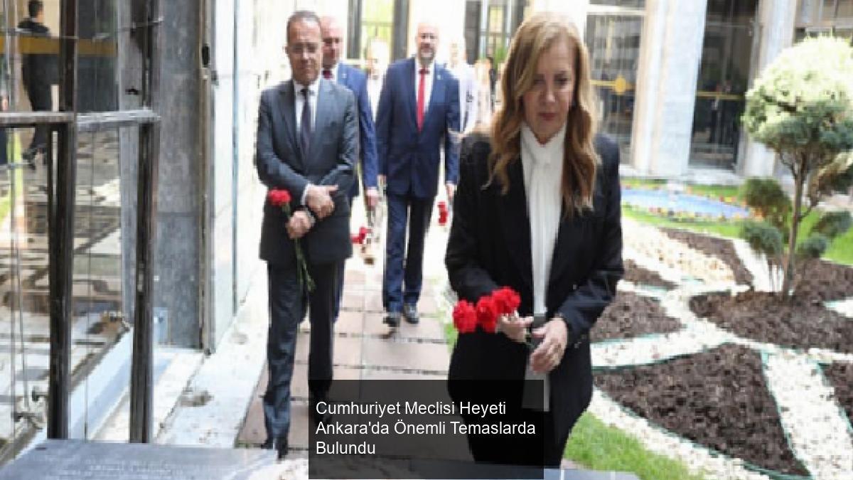 Cumhuriyet Meclisi Heyeti Ankara'da Önemli Temaslarda Bulundu