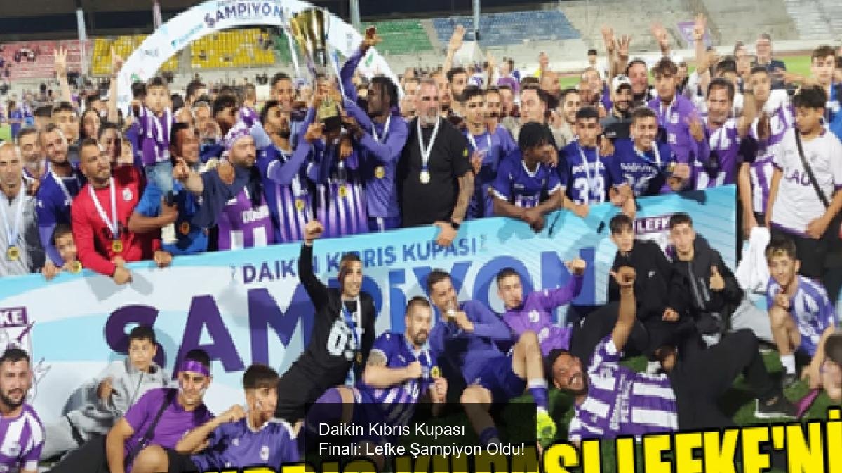 Daikin Kıbrıs Kupası Finali: Lefke Şampiyon Oldu!