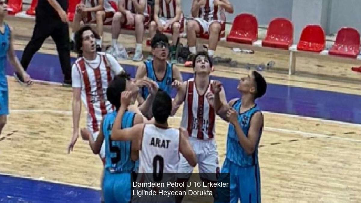 Damdelen Petrol U 16 Erkekler Ligi'nde Heyecan Dorukta