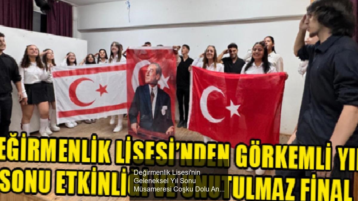 Değirmenlik Lisesi'nin Geleneksel Yıl Sonu Müsameresi Coşku Dolu Anlar Yaşattı