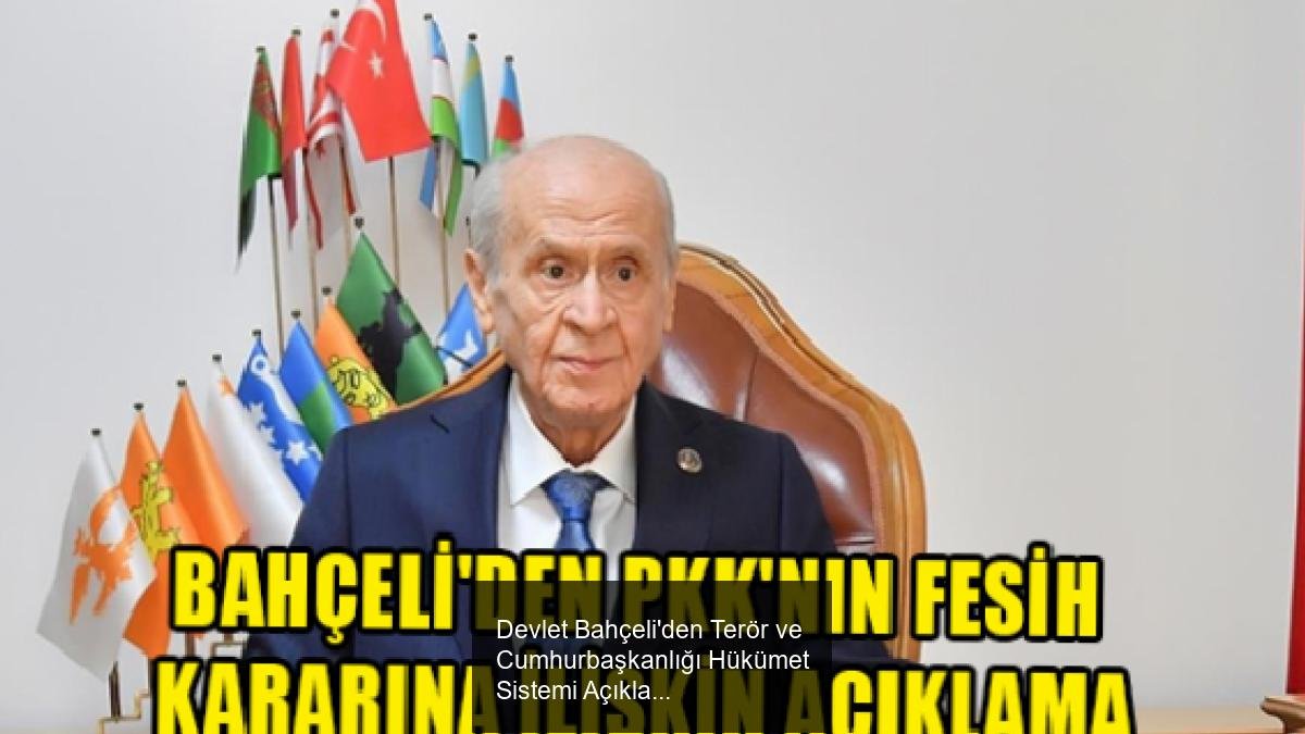 Devlet Bahçeli'den Terör ve Cumhurbaşkanlığı Hükümet Sistemi Açıklamaları