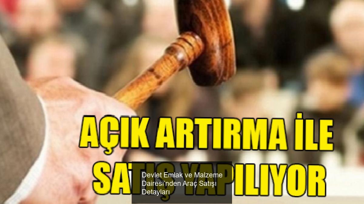 Devlet Emlak ve Malzeme Dairesi’nden Araç Satışı Detayları