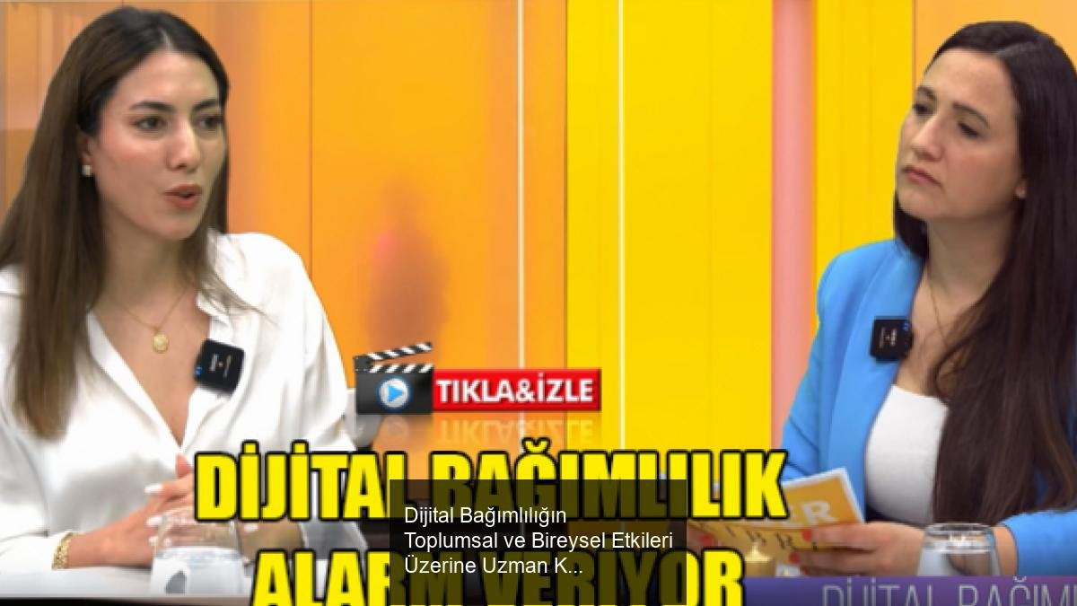 Dijital Bağımlılığın Toplumsal ve Bireysel Etkileri Üzerine Uzman Klinik Psikolog Aşkın Ekin'in Değerlendirmeleri