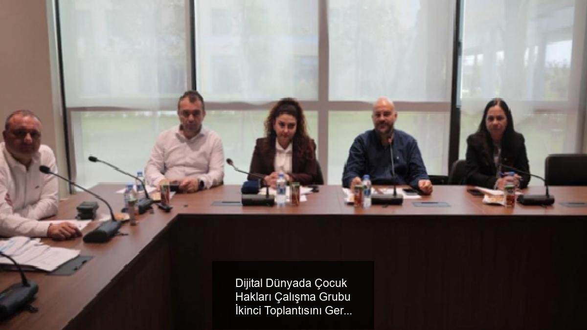 Dijital Dünyada Çocuk Hakları Çalışma Grubu İkinci Toplantısını Gerçekleştirdi