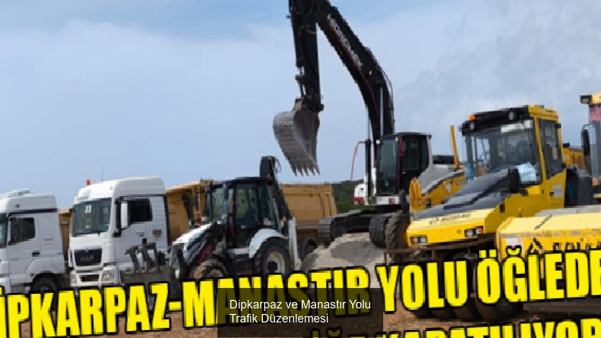 Dipkarpaz ve Manastır Yolu Trafik Düzenlemesi