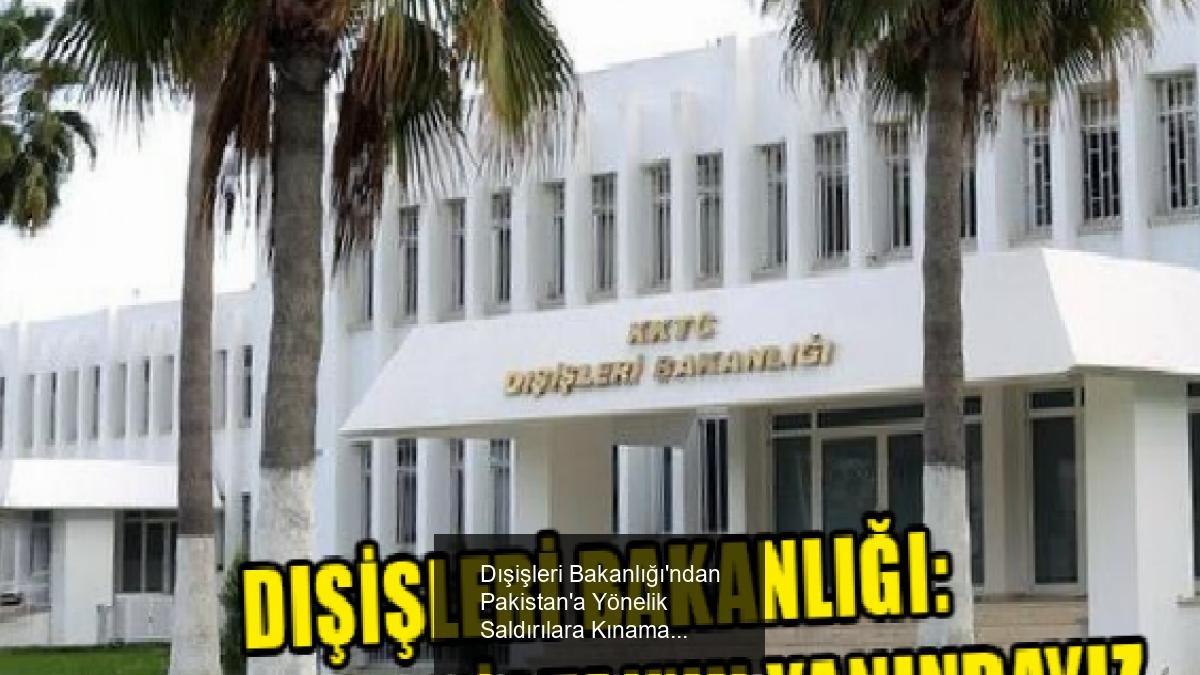 Dışişleri Bakanlığı'ndan Pakistan'a Yönelik Saldırılara Kınama